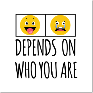 DEPENDS ON WHO YOU ARE Posters and Art